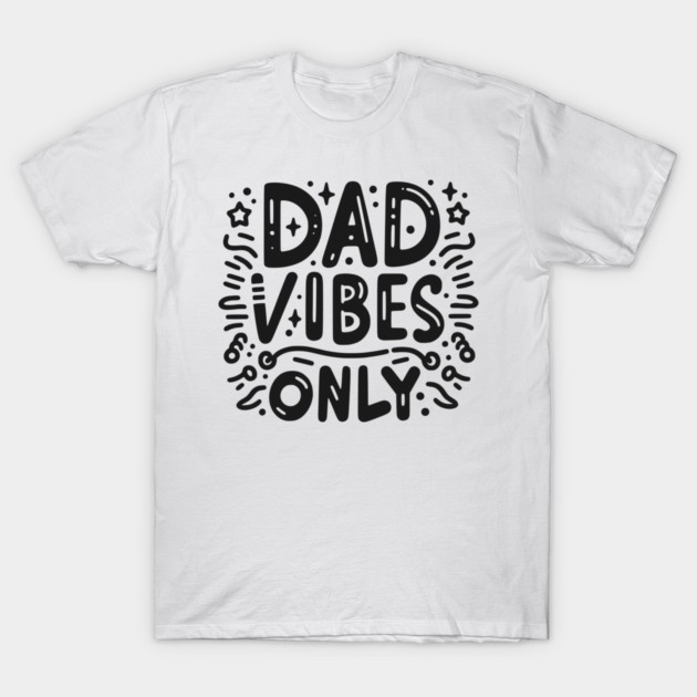 Dad Vibes Only T-Shirt by Frank Ring