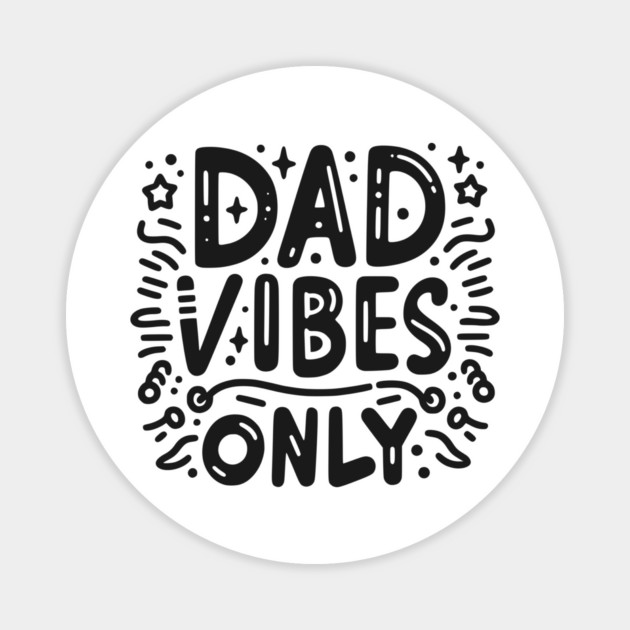 Dad Vibes Only Magnet by Frank Ring