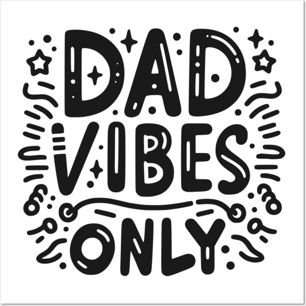 Dad Vibes Only Wall Art by Frank Ring