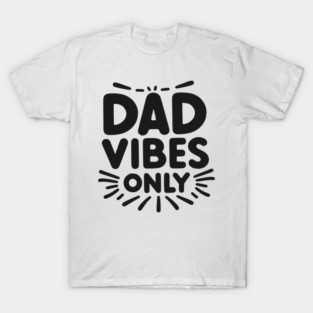 Dad Vibes Only T-Shirt