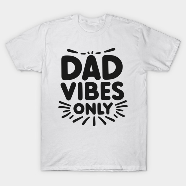 Dad Vibes Only T-Shirt by Frank Ring
