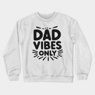 Dad Vibes Only Crewneck Sweatshirt