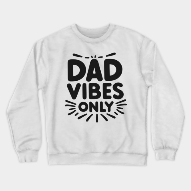 Dad Vibes Only Crewneck Sweatshirt by Frank Ring
