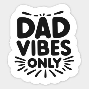 Dad Vibes Only Sticker