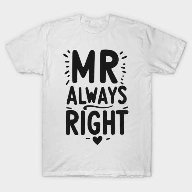 Mr Always Right T-Shirt by Frank Ring