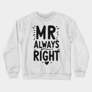 Mr Always Right Crewneck Sweatshirt