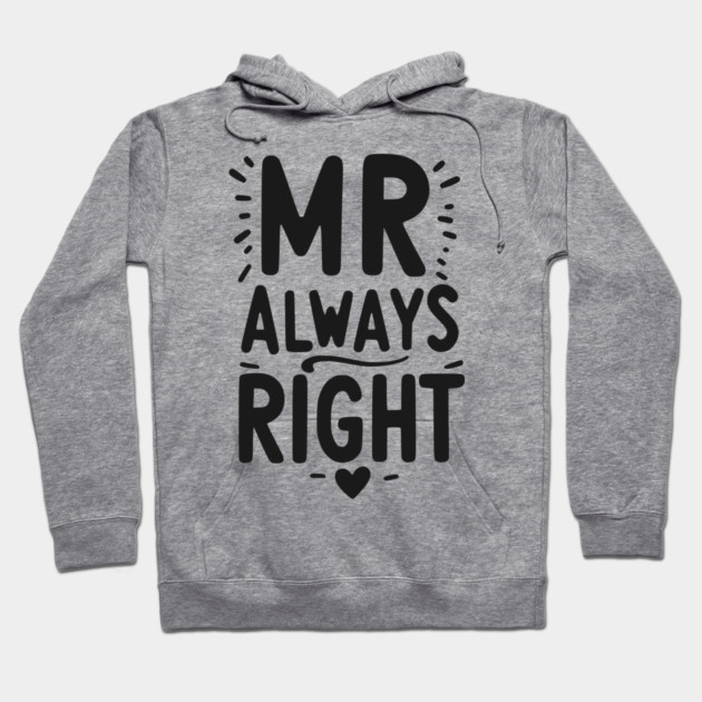Mr Always Right Hoodie by Frank Ring