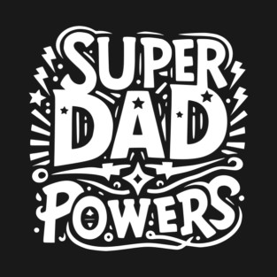Super Dad Powers T-Shirt