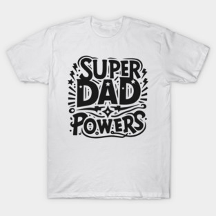 Super Dad Powers T-Shirt
