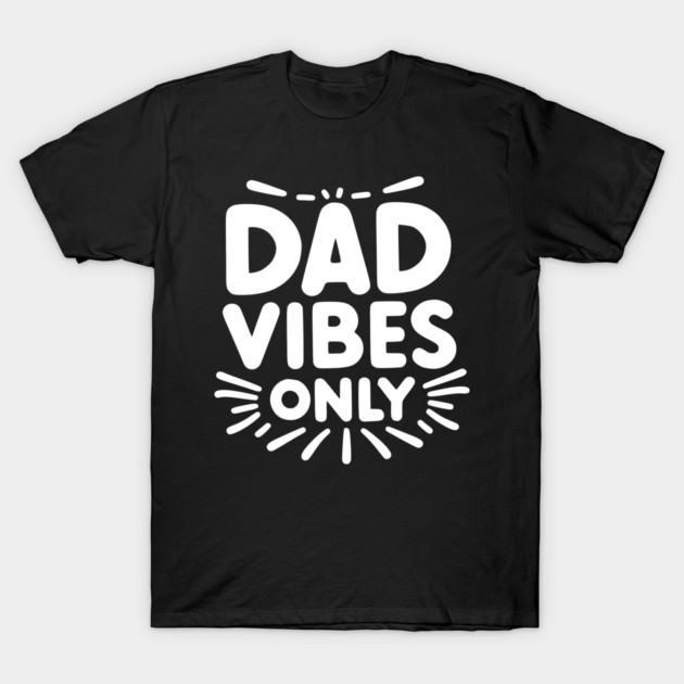 Dad Vibes Only T-Shirt by Frank Ring