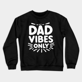 Dad Vibes Only Crewneck Sweatshirt