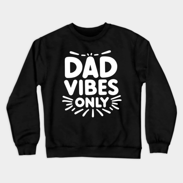 Dad Vibes Only Crewneck Sweatshirt by Frank Ring