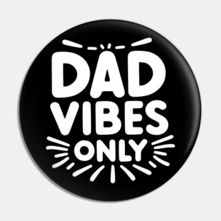 Dad Vibes Only Pin