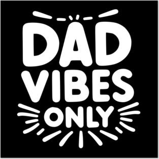 Dad Vibes Only Posters and Art