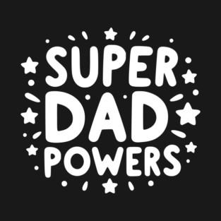 Super Dad Powers T-Shirt