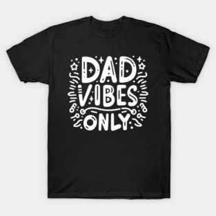 Dad Vibes Only T-Shirt