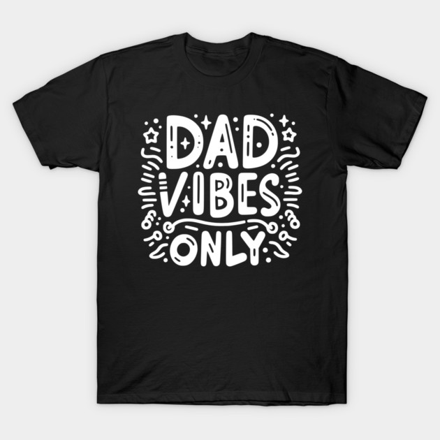 Dad Vibes Only T-Shirt by Frank Ring