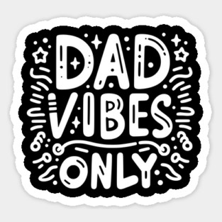 Dad Vibes Only Sticker