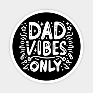 Dad Vibes Only Magnet