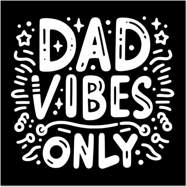 Dad Vibes Only Wall Art by Frank Ring