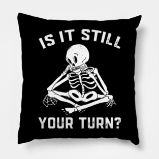 Is It Still Your Turn Skeleton Board Game Pillow