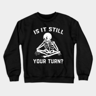 Is It Still Your Turn Skeleton Board Game Crewneck Sweatshirt