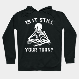 Is It Still Your Turn Skeleton Board Game Hoodie
