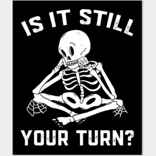Is It Still Your Turn Skeleton Board Game Posters and Art