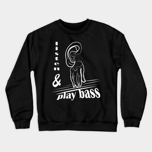 listen and play Bass Guitar Player Music Gift Crewneck Sweatshirt
