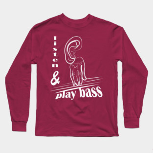 listen and play Bass Guitar Player Music Gift Long Sleeve T-Shirt