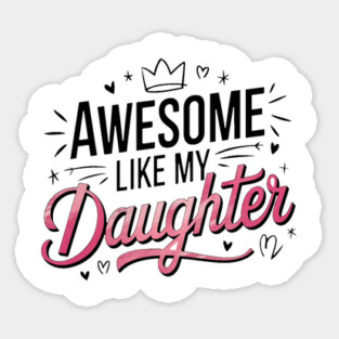 Awesome Like My Daughter Sticker