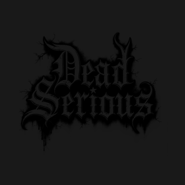 Dead Serious by CreativeSage