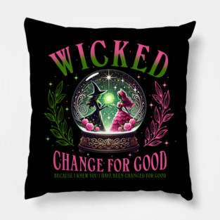 Wicked Change For Good. Because I Knew You I Have Been Changed For Good Pillow