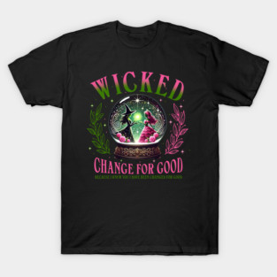 Wicked Change For Good. Because I Knew You I Have Been Changed For Good T-Shirt