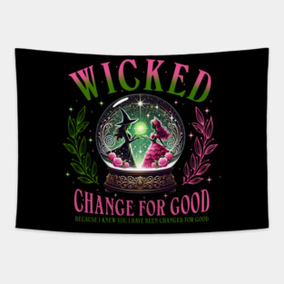 Wicked Change For Good. Because I Knew You I Have Been Changed For Good Tapestry