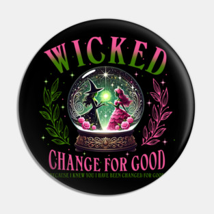 Wicked Change For Good. Because I Knew You I Have Been Changed For Good Pin