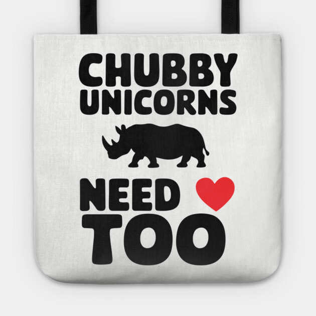 Chubby Unicorns Need Love Too Body Positivity Sarcasm Tote by Anticorporati