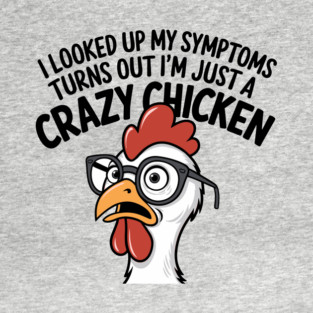 Crazy Chicken Funny Symptoms Silly Saying T-Shirt