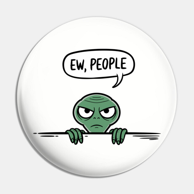 Sarcastic Introvert Vibes "Ew, People" Pin by Anticorporati