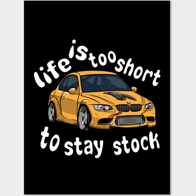 Life is too short to stay stock Wall Art by AutoGraphiX