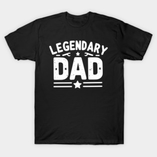 Legendary Dad T-Shirt
