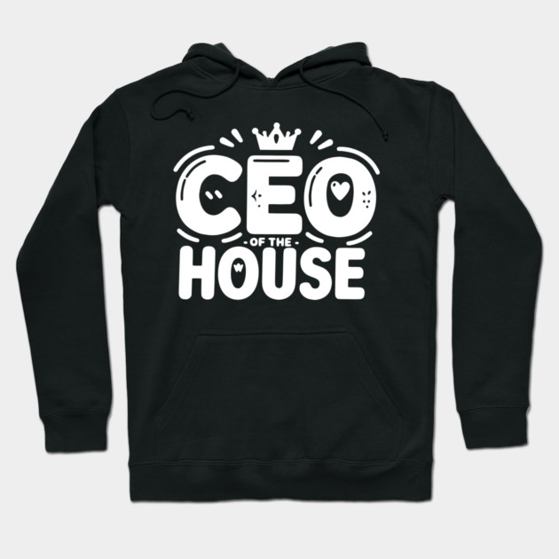 CEO of the House Hoodie by Frank Ring