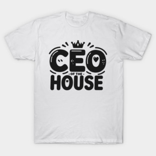 CEO of the House T-Shirt