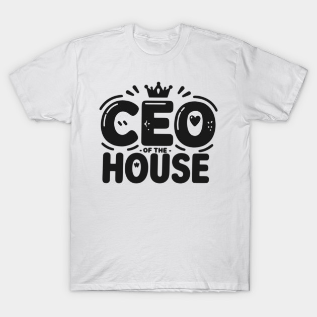 CEO of the House T-Shirt by Frank Ring