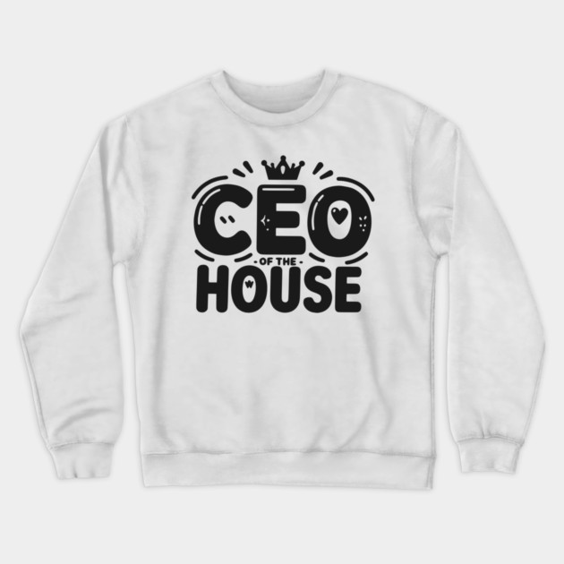 CEO of the House Crewneck Sweatshirt by Frank Ring