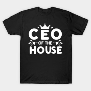 CEO of the House T-Shirt