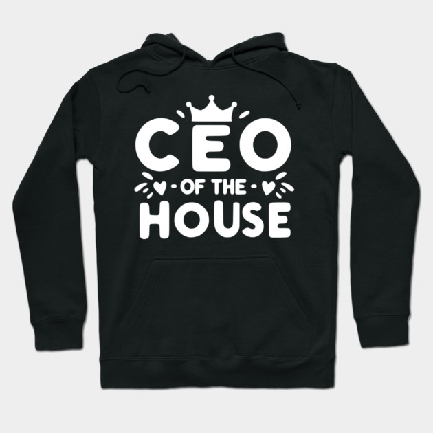 CEO of the House Hoodie by Frank Ring