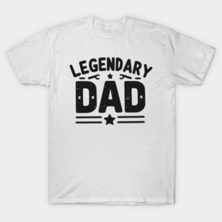 Legendary Dad T-Shirt