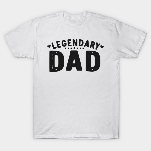 Legendary Dad T-Shirt by Frank Ring
