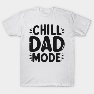 Chill Dad Mode T-Shirt